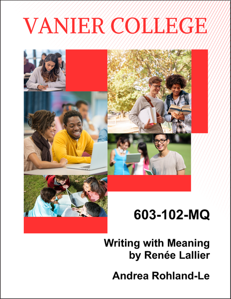 603-102-MQ - Writing with Meaning - Andrea Rohland-Le - PRINT ONLY! NO DIGITAL VERSION OF THIS COURSEPACK AVAILABLE